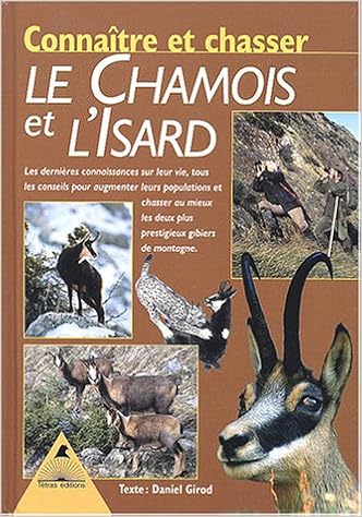 Connaitre Et Chasser Le Chamois Et L Isard Les Dernieres Connaissances Sur Leur Vie Tous Les Conseils Pour Augmenter Leurs Populations Et Cha Nature Vivre Girod Daniel Warnier Bruno Amazon Com Books
