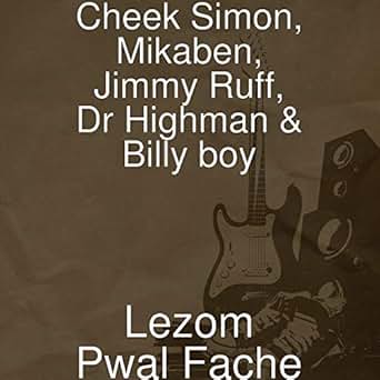 Lezom Pwal Fache By Mikaben Jimmy Ruff Dr Highman And - 