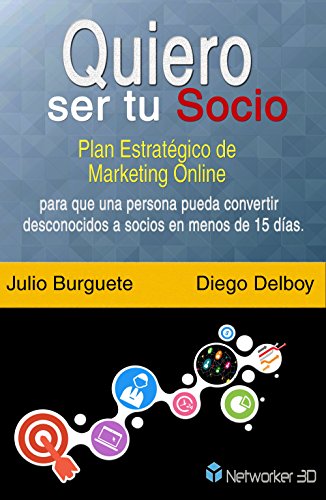 Quiero Ser Tu Socio: Plan Estratégico de Marketing Online para que una persona pueda convertir Desconocidos a Socios en menos...