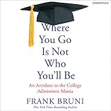 Image de Where You Go Is Not Who You'll Be: An Antidote to the College Admissions Mania