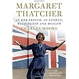 Margaret Thatcher: At Her Zenith: In London, Washington and Moscow