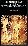 The Mysteries of Mithra, The Vision of Aridaeus by G. R. S. Mead