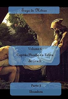 Livro Capitão Phoebe e a Esfera de Grach - Parte III: Shusshou (Saga de Mitrax Livro 6)