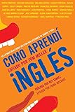 Como aprendí inglés: 55 latinos realizados relatan sus lecciones de idioma y vida (Spanish Edition by