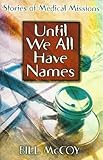 Paperback Until We All Have Names: Stories of Medical Missions Book