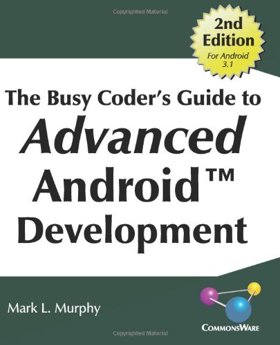 The Busy Coder's Guide to Advanced Android Development The Busy Coder's Guide to Advanced Android Development