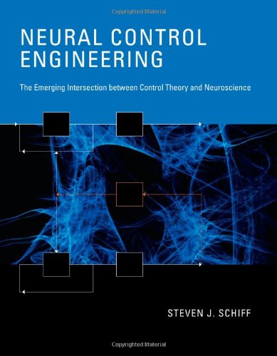 Neural Control Engineering: The Emerging Intersection between Control Theory and Neuroscience (Computational Neuroscience Series)