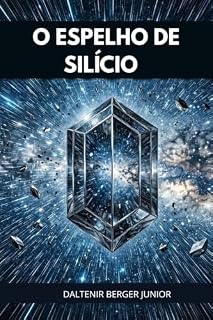Livro O ESPELHO DE SILÍCIO: ONDE A CIÊNCIA ENCONTRA A MÁQUINA