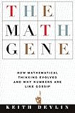 The Math Gene: How Mathematical Thinking Evolved And Why Numbers Are Like Gossip cover