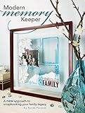 Modern Memory Keeper: A New Approach To Scrapbooking Your Family Legacy by Ronee Parsons