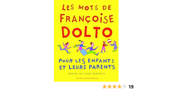 Les Mots De Francoise Dolto Pour Les Enfants Et Leurs Parents Dolto Francoise Koechlin Lionel Amazon Com Books