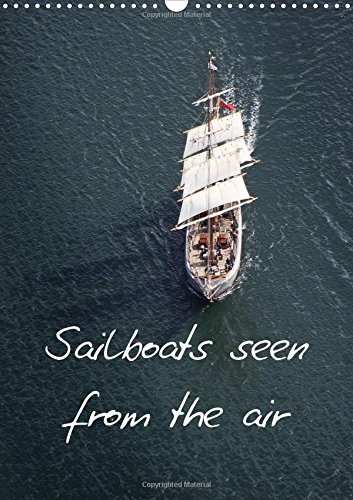 Sailboats Seen from the Air 2016: Air Photographs of Old Sailboats (Calvendo Places) Sailboats Seen from the Air 2016: Air Photographs of Old Sailboats (Calvendo Places)