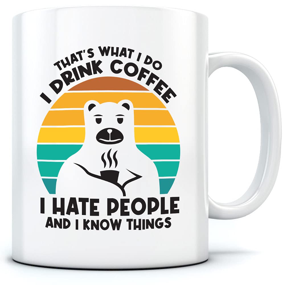 HotScamp What I Do Drink Coffee Hate People Know Things - Mug for Tea Coffee - One Size White