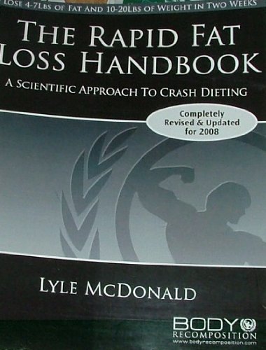 THE RAPID FAT LOSS HANDBOOK (A Scientific Approach to Crash Dieting) Completely Revised & Updated for 2008 (Body Recomposition), by Lyle M