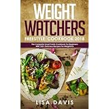 Weight Watchers Freestyle Cookbook 2018:: The Complete Smart Points Cookbook For Beginners- With 100+ Delicious Recipes For Weightloss