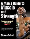 A Man's Guide to Muscle and Strength by Stephen Cabral