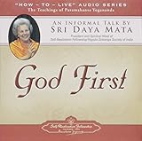 God First: An Informal Talk by Sri Daya Mata on the Teachings of Paramahansa Yogananda (How-to-Live)