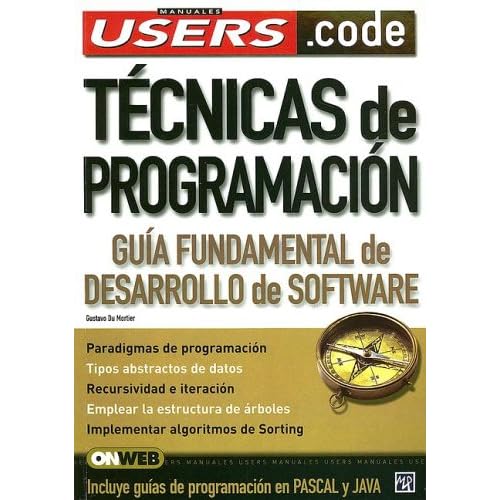Tecnicas de Programacion: Guia Fundamental de Desarrollo de Software (Manuales Users) Tecnicas de Programacion: Guia Fundamental de Desarrollo de Software (Manuales Users)