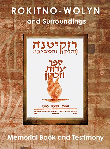 Rokitno-Wolyn and Surroundings - Memorial Book and Testimony Translation of Rokitno (Volin) ve-ha-seviva; Sefer Edut ve-Zikaron