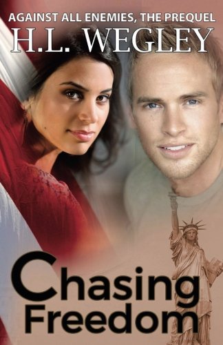 Chasing Freedom: The Prequel (Against All Enemies) (Volume 3) by H. L. Wegley (2016-10-21) at Amazon