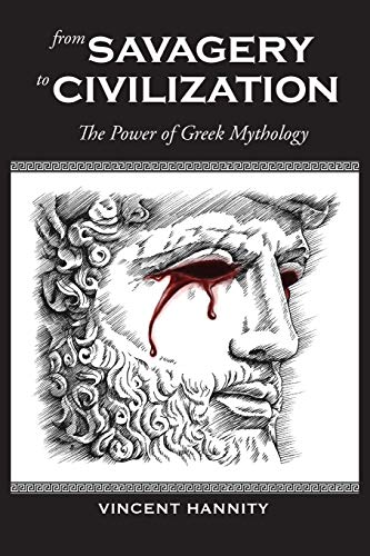 From Savagery to Civilization: The Power of Greek Mythology by Vincent Hannity