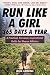 Run Like a Girl 365 Days a Year: A Practical, Personal, Inspirational Guide for Women Athletes by