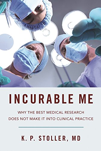 Incurable Me: Why the Best Medical Research Does Not Make It into Clinical Practice (Best Hospitals For Lyme Disease Treatment)