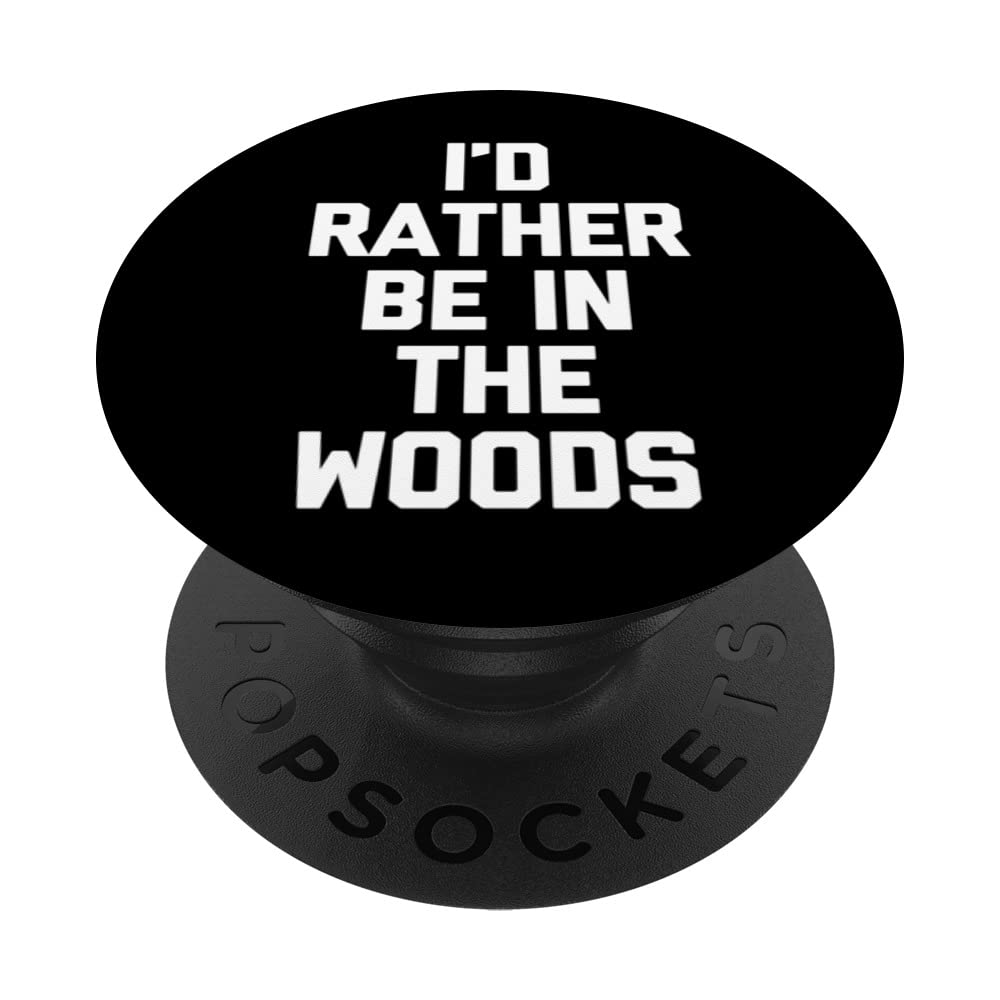 I'd Rather Be In The Woods - Funny Outdoors Hiking Camping PopSockets Swappable PopGrip