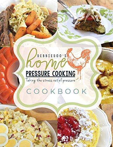 DebbieDoo's Home Pressure Cooking Cookbook by Debbie Doo