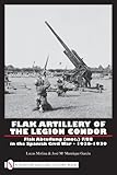 Flak Artillery of the Legion Condor: Flak Abteilung (mot.) F/88 in the Spanish Civil War 1936-1939 by
