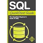 SQL: QuickStart Guide - The Simplified Beginner's Guide To SQL (SQL, SQL Server, Structured Query Language)