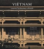 Viêtnam : A travers l'architecture coloniale by