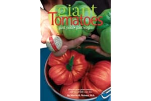 Giant Tomatoes: Giant Yields, Giant Weights : How-to-Grow Giant Tomatoes, and Lots of Them Too