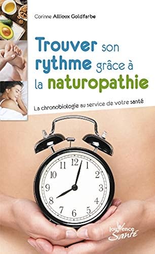 Download Trouver son rythme grâce à la naturopathie : La chronobiologie au service de votre santé PDF
