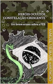 Livro Heróis ocultos Constelação crescente: Um breve ensaio sobre a FEB