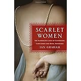 Scarlet Women: The Scandalous Lives of Courtesans, Concubines, and Royal Mistresses