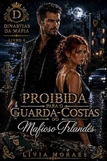 Livro Proibida Para o Guarda-Costas do Mafioso Irlandês: Um Romance de Guarda-Costas Proibido, Fuga Planejada e Tensão Proibida (Dinastias da Máfia, Livro 6)