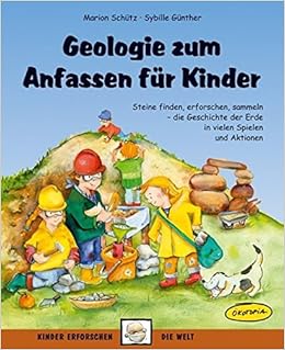 Geologie Zum Anfassen Fur Kinder Steine Finden Erforschen Sammeln Die Geschichte Der Erde In Vielen Spielen Und Aktionen Kinder Erforschen Die Welt Amazon De Sybille Gunther Marion Schutz Bucher