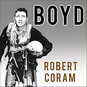 The Fighter Pilot Who Changed the Art of War - Robert Coram