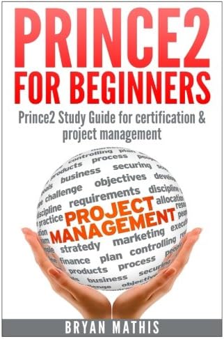 Prince2 for Beginners : Prince2 Study Guide for certification & project management