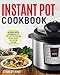 Instant Pot Cookbook: Delicious, Simple, and Quick Instant Pot Electric Pressure Cooker Recipes That Anyone Can Cook (Instant Pot Recipes)