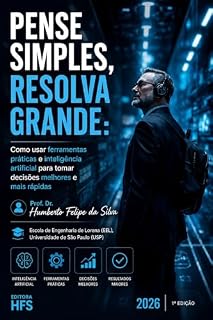 Livro PENSE SIMPLES, RESOLVA GRANDE: Como usar ferramentas práticas e inteligência artificial para tomar decisões melhores e mais rápidas