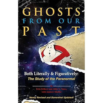 Ghosts from Our Past: Both Literally and Figuratively: The Study of the Paranormal