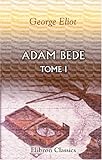 Adam Bede: Traduit de l'anglais par F. d'Albert-Durade. Tome 1 (French Edition) by George Eliot