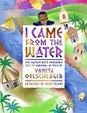 Front cover for the book I Came From the Water: One Haitian Boy's Incredible Tale of Survival by Vanita Oelschlager