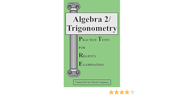 Algebra 2 Trigonometry Practice Tests For Regents Examinations Topical Review Book Company 9781929099887 Amazon Com Books Algebra 2 Trigonometry Practice Tests For Regents Examinations Topical Review Book Company 9781929099887 Amazon Com Books