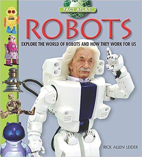 Robots: Explore the World of Robots and How They Work for Us (Fact Atlas Series) Robots: Explore the World of Robots and How They Work for Us (Fact Atlas Series)