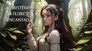 Livro O Mistério da Floresta Encantada: Entre Sombras e Encantos: A Jornada da Guardiã da Magia