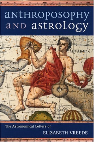 Anthroposophy and Astrology : The Astronomical Letters of Elizabeth Vreede by Elizabeth Vreede, Norman Davidson, May Laird-Brown