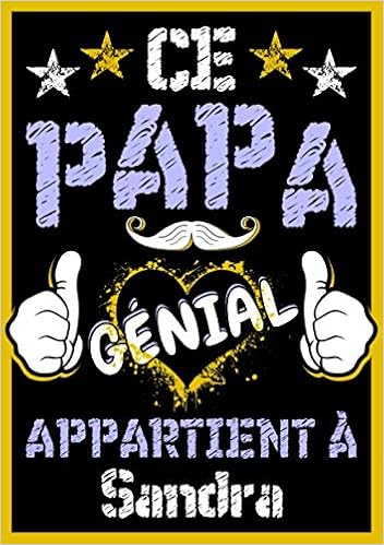 Ce Papa Genial Appartient A Sandra Carnet De Notes A5 Avec Prenom Personnalise Sandra Cadeau Fete Des Peres Anniversaire Pour Papa Mari Homme Format A5 14 8 X 21 Cm